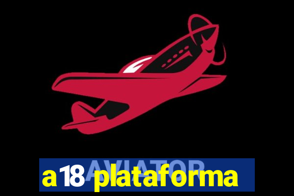 a18 plataforma